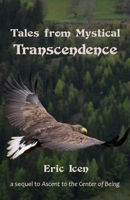 Tales from Mystical Transcendence: a sequel to Ascent to the Center of Being 1300709448 Book Cover