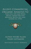 Allen's Commercial Organic Analysis V2: Fixed Oils, Fats And Waxes, Special Characters And Methods, Butter Fat, Lard, Linseed Oil 1160708428 Book Cover