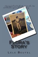Flora's Story: A Young Girl and Her Family Survive the Nazi and Russian Regimes of 1940s Germany. 1494983303 Book Cover