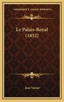 Le Palais-Royal (1852) 1160169136 Book Cover