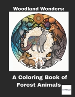 Woodland Wonders: A Coloring Book of Forest Animals B0BXNK5BVM Book Cover