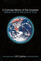 A Concise History of the Universe: Before Time to the End of Time 1456752081 Book Cover