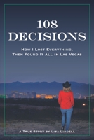 108 Decisions: How I Lost Everything, Then Found It All in Las Vegas 097676735X Book Cover