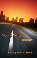 Young Writers Anthology: Racing Toward Dawn 0985645105 Book Cover