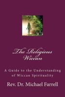 The Religious Wiccan: A Guide to Understanding Wiccan Spirituality 1979716544 Book Cover