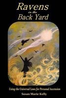 Ravens in the Back Yard: Using the Universal Laws for Personal Ascension 1535146397 Book Cover