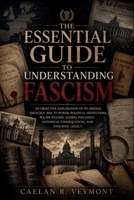 The Essential Guide to Understanding Fascism: An Objective Exploration of Its Origins, Ideology, Rise to Power, Political Institutions, Major Figures, Global Influence, Historical Consequences, and B0H9G9GMMJ Book Cover