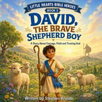 David the Brave Shepherd Boy: A Story About Courage, Faith and Trusting God (Little Hearts Big Heroes) B0H9H4HL65 Book Cover