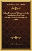 Richard Avenarius' Biomechanische Grundlegung Der Neuen Allgemeinen Erkenntnistheorie (1894) 1160247587 Book Cover