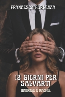 12 giorni per salvarti: Gabriele e Rachel (12 series) (Italian Edition) B0BQ9R68NM Book Cover