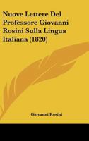 Nuove Lettere Del Professore Giovanni Rosini Sulla Lingua Italiana (1820) 1167457366 Book Cover