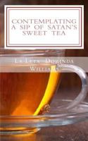 Contemplating a Sip of Satan's Sweet Tea: The Apple Doesn't Fall Far from the Tree When You Don't Know Your Family's History! 153760967X Book Cover