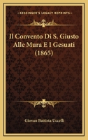 Il Convento Di S. Giusto Alle Mura E I Gesuati (1865) 116808573X Book Cover