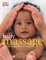 Baby Massage: The Calming Power of Touch 0789451247 Book Cover