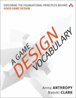 A Game Design Vocabulary: Exploring the Foundational Principles Behind Good Game Design 0321886925 Book Cover
