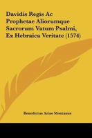 Davidis Regis Ac Prophetae Aliorumque Sacrorum Vatum Psalmi, Ex Hebraica Veritate (1574) 116618532X Book Cover
