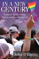 In a New Century: Essays on Queer History, Politics, and Community Life 0299297748 Book Cover