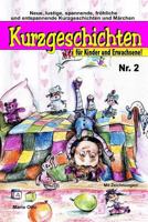 Kurzgeschichten f�r Kinder und Erwachsene Nr. 2: Lustige, spannende, gruselige, unheimliche, fr�hliche und entspannende Kurzgeschichten und M�rchen! 1986444031 Book Cover