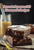 Brownie Bonanza: 103 Homemade Recipes B0CL39Q9B3 Book Cover