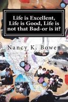 Life Is Excellent, Life Is Good, Life Is Not That Bad-Or Is It?: Breast Cancer, Dating, and Infertility Nightmares. 0615936423 Book Cover
