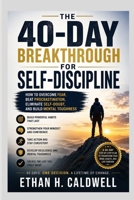 The 40-Day Breakthrough for Self-Discipline: How to Overcome Fear, Beat Procrastination, Eliminate Self-Doubt, and Build Mental Toughness B0H6NKPLJR Book Cover