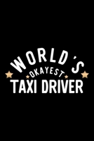 World's Okayest Taxi Driver: Nice Notebook for Taxi Driver Funny Christmas Gift Idea for Taxi Driver Taxi Driver Journal 100 pages 6x9 inches 1704278058 Book Cover