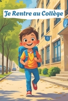 Je Rentre au Collège: Guide Pratique Pour Bien Préparer ma Rentrée en 6ème : Comment S’organiser, Astuces, Gérer Son Stress et Renforcer la Confiance en Soi à Partir De 10 ans (French Edition) B0FFTCJKFJ Book Cover