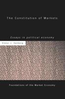 The Constitution of Markets: Essays in Political Economy (Foundations of the Market Economy Series,) 0415154715 Book Cover