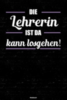 Die Lehrerin ist da kann losgehen! Notizbuch: Lehrerin Journal DIN A5 liniert 120 Seiten Geschenk 1671204840 Book Cover