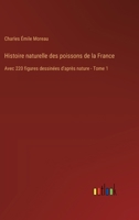 Histoire naturelle des poissons de la France: Avec 220 figures dessinées d'après nature - Tome 1 3385018536 Book Cover