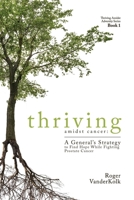 Thriving Amidst Cancer: A General's Strategy to Find Hope While Fighting Prostate Cancer (Thriving Amidst Adversity) B0CZS5YVN5 Book Cover