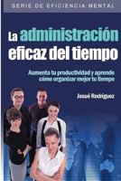 La Administraci�n Eficaz del Tiempo: Aumenta tu productividad y aprende c�mo organizar mejor tu tiempo 1492720429 Book Cover