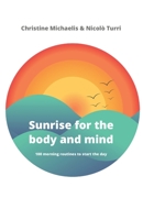 Sunrise for the body and mind: 100 morning routines to start your day B08NZBP3ZS Book Cover