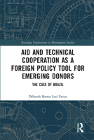 Aid and Technical Cooperation as a Foreign Policy Tool for Emerging Donors: The Case of Brazil 0367666545 Book Cover