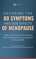 Decoding The 80 Symptoms & Side Effects Of Menopause: Finally Connect the Dots, Understand What's Happening in Your Body, and How to Get Relief B0GFZH2V5G Book Cover