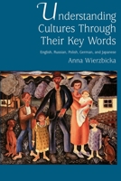 Understanding Cultures through Their Key Words: English, Russian, Polish, German, and Japanese (Oxford Studies in Anthropological Linguistics , No 8)