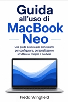 Guida all'uso di MacBook Neo: Una guida pratica per principianti per configurare, personalizzare e sfruttare al meglio il tuo Mac (Italian Edition) B0H893WB3X Book Cover