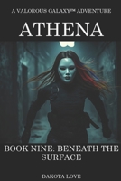 ATHENA Book Nine: Beneath the Surface (Valorous Galaxy™) B0GXFX9KRT Book Cover