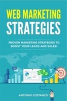 Web Marketing Strategies: Proven Marketing Strategies to boost your leads and sales! 1792815328 Book Cover