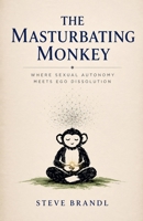 The Masturbating Monkey B0GZYGRBSR Book Cover