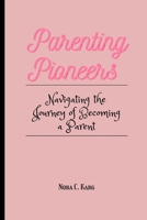 Parenting Pioneers: Navigating the journey of becoming a parent B0CVGZYMSL Book Cover