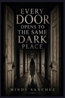 Every Door Opens to the Same Dark Place B0GYZJ1F39 Book Cover