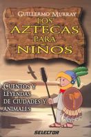 Aztecas para niños, Los: Cuentos y leyendas de ciudades y animales (LITERATURA INFANTIL) 9706435433 Book Cover