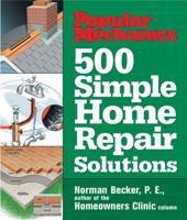 500 Simple Home Repair Solutions (Popular Mechanics Series) 1588163148 Book Cover