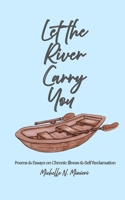 Let the River Carry You: Poems & Essays on Chronic Illness and Finding Hope B0H8KPVZ4Z Book Cover