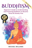 Buddhism: Beginner's Guide to Understanding & Practicing Buddhism to Become Stress and Anxiety Free 1537410008 Book Cover