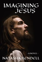 Imagining Jesus: A saga of passion, love and completion of a life fully lived (The Imagining) 047363029X Book Cover