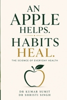 An Apple Helps. Habits Heal.: The Science of Everyday Health B0H7195MPL Book Cover