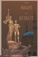 That Night in Beirut: The Veneration of an American Terrorist B09X1GD2Z6 Book Cover