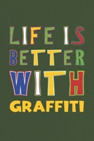 Life Is Better With Graffiti: Graffiti Lovers Funny Gifts Journal Lined Notebook 6x9 120 Pages 1670543366 Book Cover